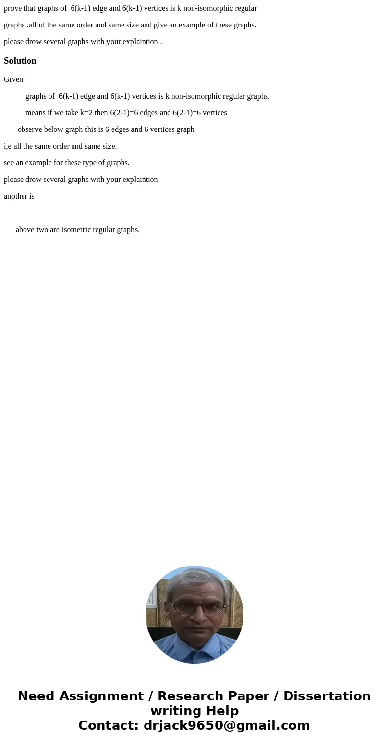 prove that graphs of 6(k-1) edge and 6(k-1) vertices is k non-isomorphic regular graphs .all of the same order and same size and give an example of these graphs prove that graphs of 6(k-1) edge and 6(k-1) vertices is k non-isomorphic regular graphs .all of the same order and same size and give an example of these graphs