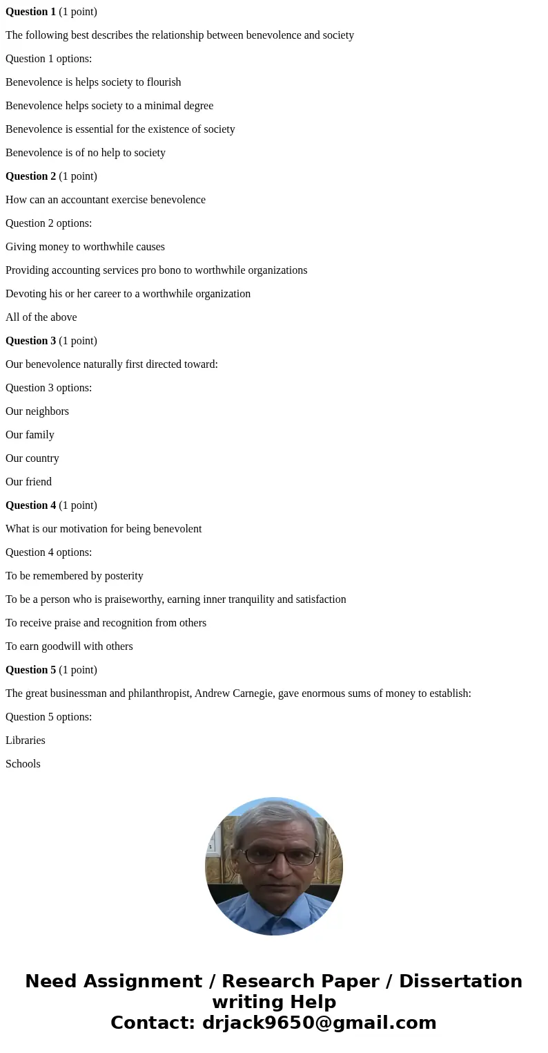 Question 1 (1 point) The following best describes the relationship between benevolence and society Question 1 options: Benevolence is helps society to flourish  Question 1 (1 point) The following best describes the relationship between benevolence and society Question 1 options: Benevolence is helps society to flourish
