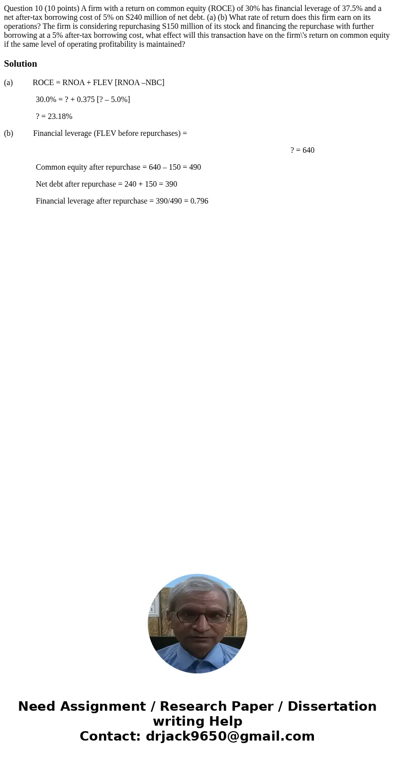 Question 10 (10 points) A firm with a return on common equity (ROCE) of 30% has financial leverage of 37.5% and a net after-tax borrowing cost of 5% on S240 mi  Question 10 (10 points) A firm with a return on common equity (ROCE) of 30% has financial leverage of 37.5% and a net after-tax borrowing cost of 5% on S240 mi