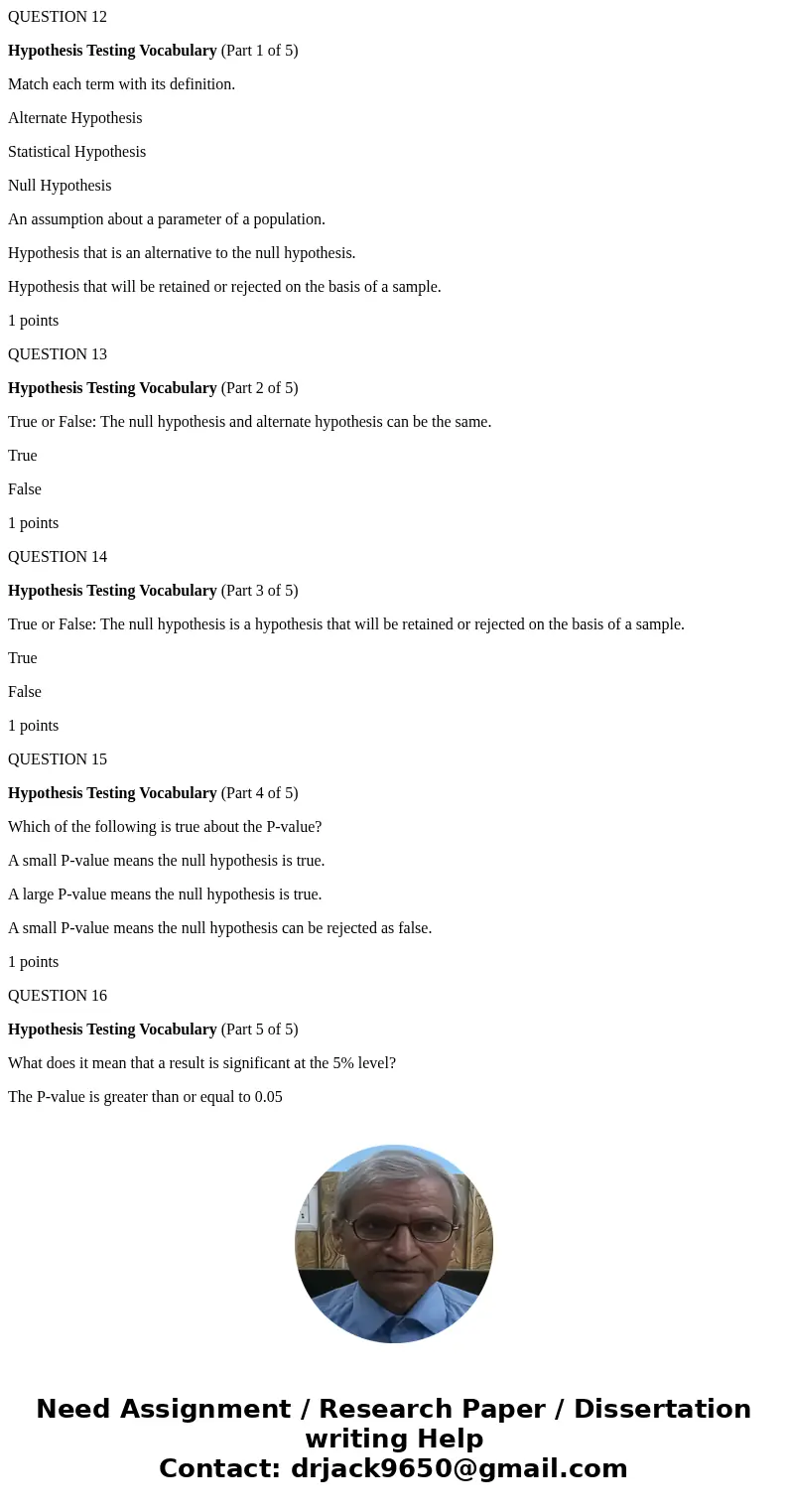 QUESTION 12 Hypothesis Testing Vocabulary (Part 1 of 5) Match each term with its definition. Alternate Hypothesis Statistical Hypothesis Null Hypothesis An assu