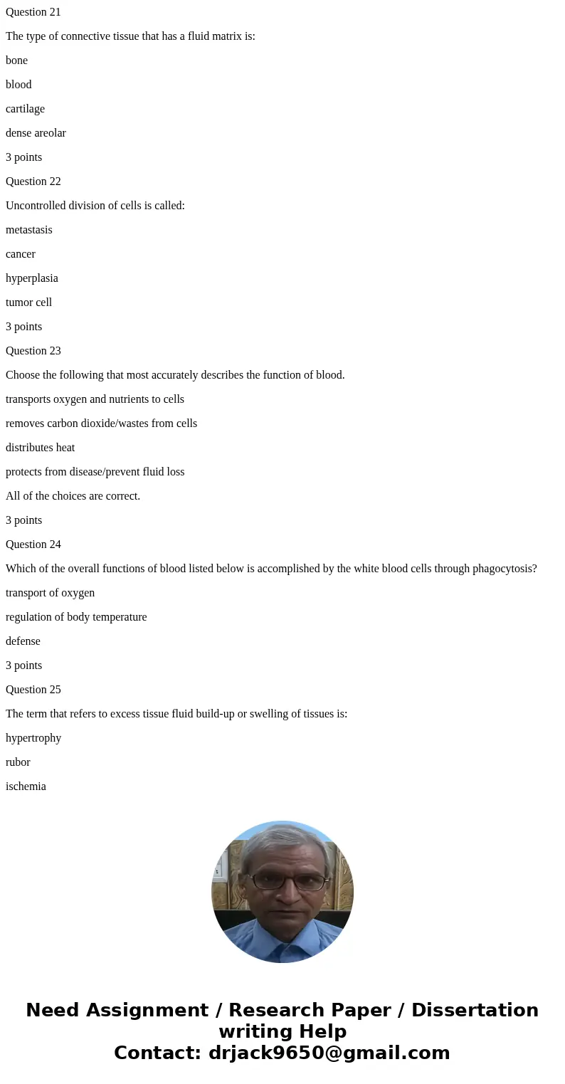 Question 21 The type of connective tissue that has a fluid matrix is: bone blood cartilage dense areolar 3 points Question 22 Uncontrolled division of cells is 