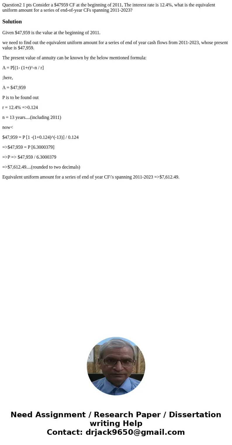 Question2 1 pts Consider a $47959 CF at the beginning of 2011, The interest rate is 12.4%, what is the equivalent uniform amount for a series of end-of-year CF