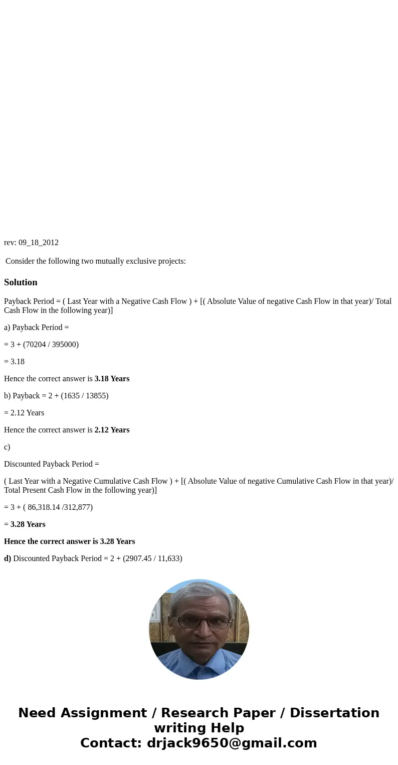  rev: 09_18_2012 Consider the following two mutually exclusive projects: SolutionPayback Period = ( Last Year with a Negative Cash Flow ) + [( Absolute Value of