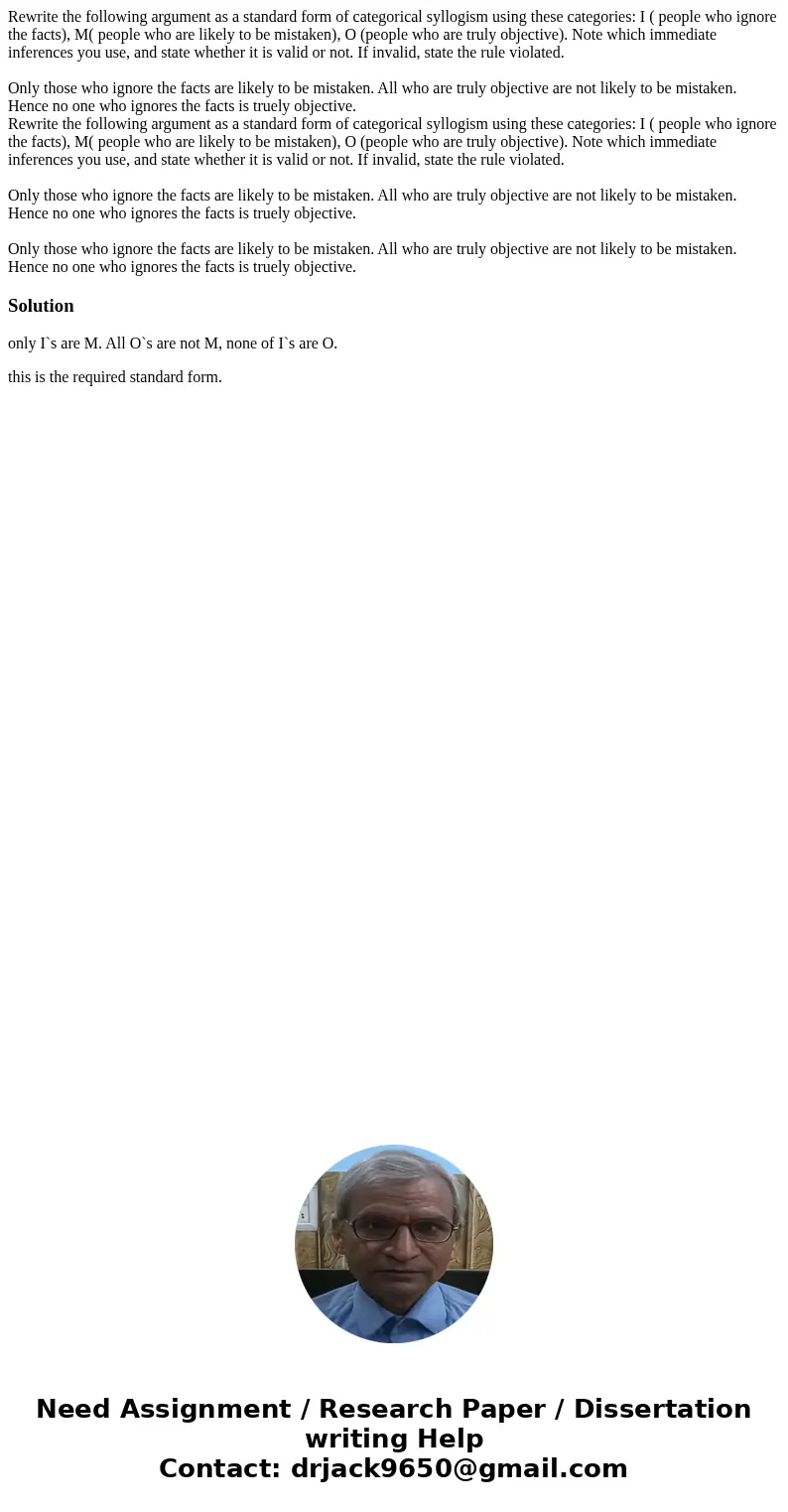  Rewrite the following argument as a standard form of categorical syllogism using these categories: I ( people who ignore the facts), M( people who are likely t