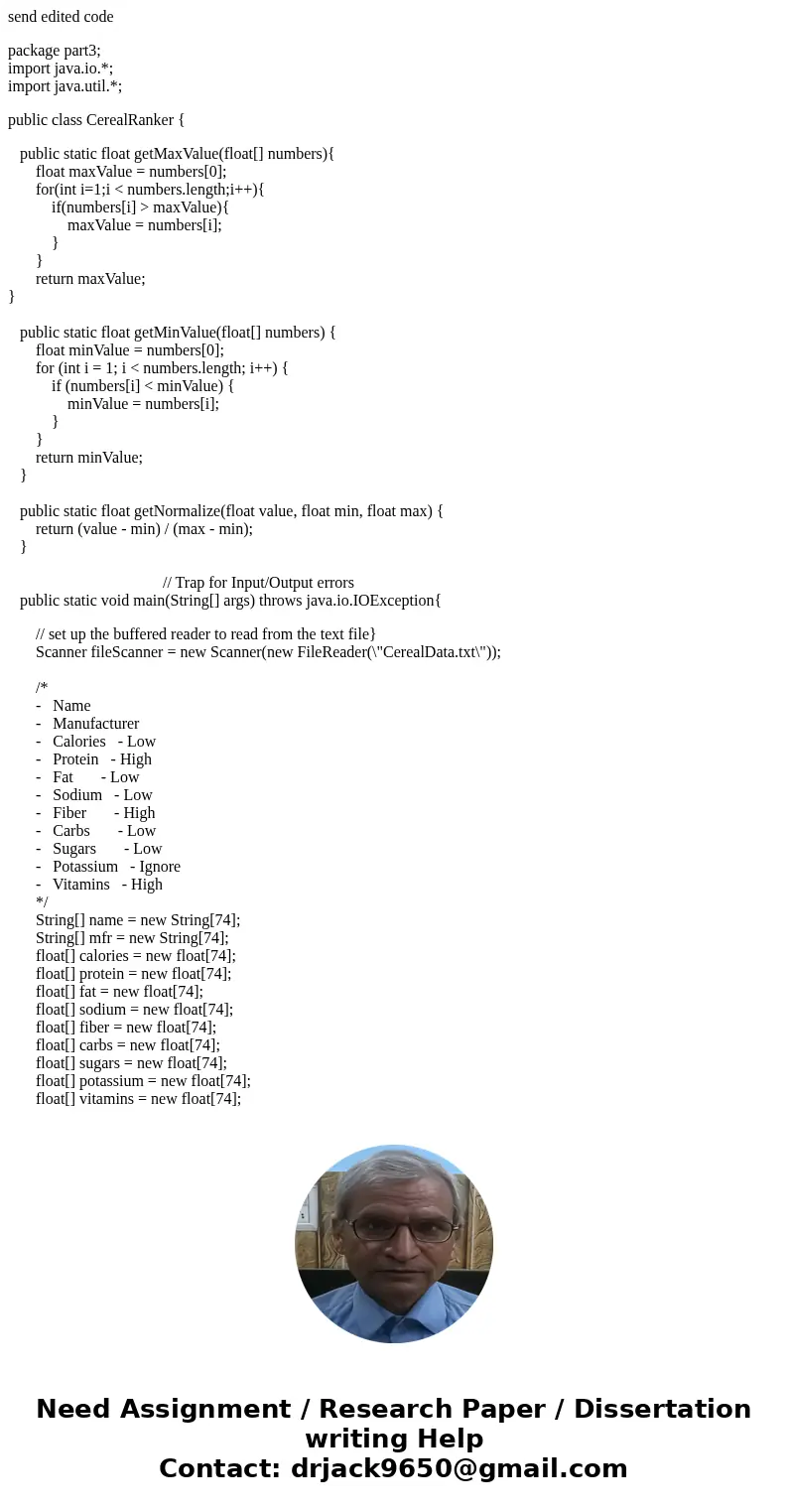 send edited code package part3; import java.io.*; import java.util.*; public class CerealRanker { public static float getMaxValue(float[] numbers){ float maxVal