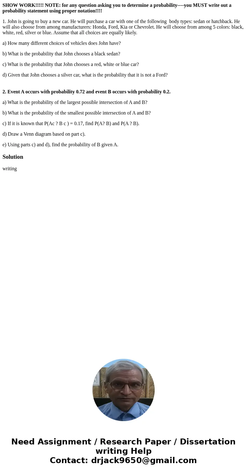 SHOW WORK!!!!! NOTE: for any question asking you to determine a probability----you MUST write out a probability statement using proper notation!!!! 1. John is g SHOW WORK!!!!! NOTE: for any question asking you to determine a probability----you MUST write out a probability statement using proper notation!!!! 1. John is g