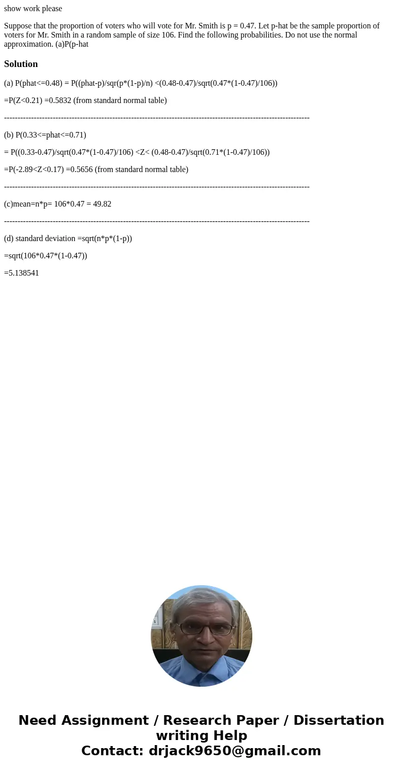 show work please Suppose that the proportion of voters who will vote for Mr. Smith is p = 0.47. Let p-hat be the sample proportion of voters for Mr. Smith in a  show work please Suppose that the proportion of voters who will vote for Mr. Smith is p = 0.47. Let p-hat be the sample proportion of voters for Mr. Smith in a