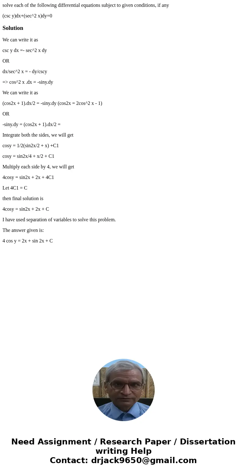 solve each of the following differential equations subject to given conditions, if any (csc y)dx+(sec^2 x)dy=0SolutionWe can write it as csc y dx =- sec^2 x dy 