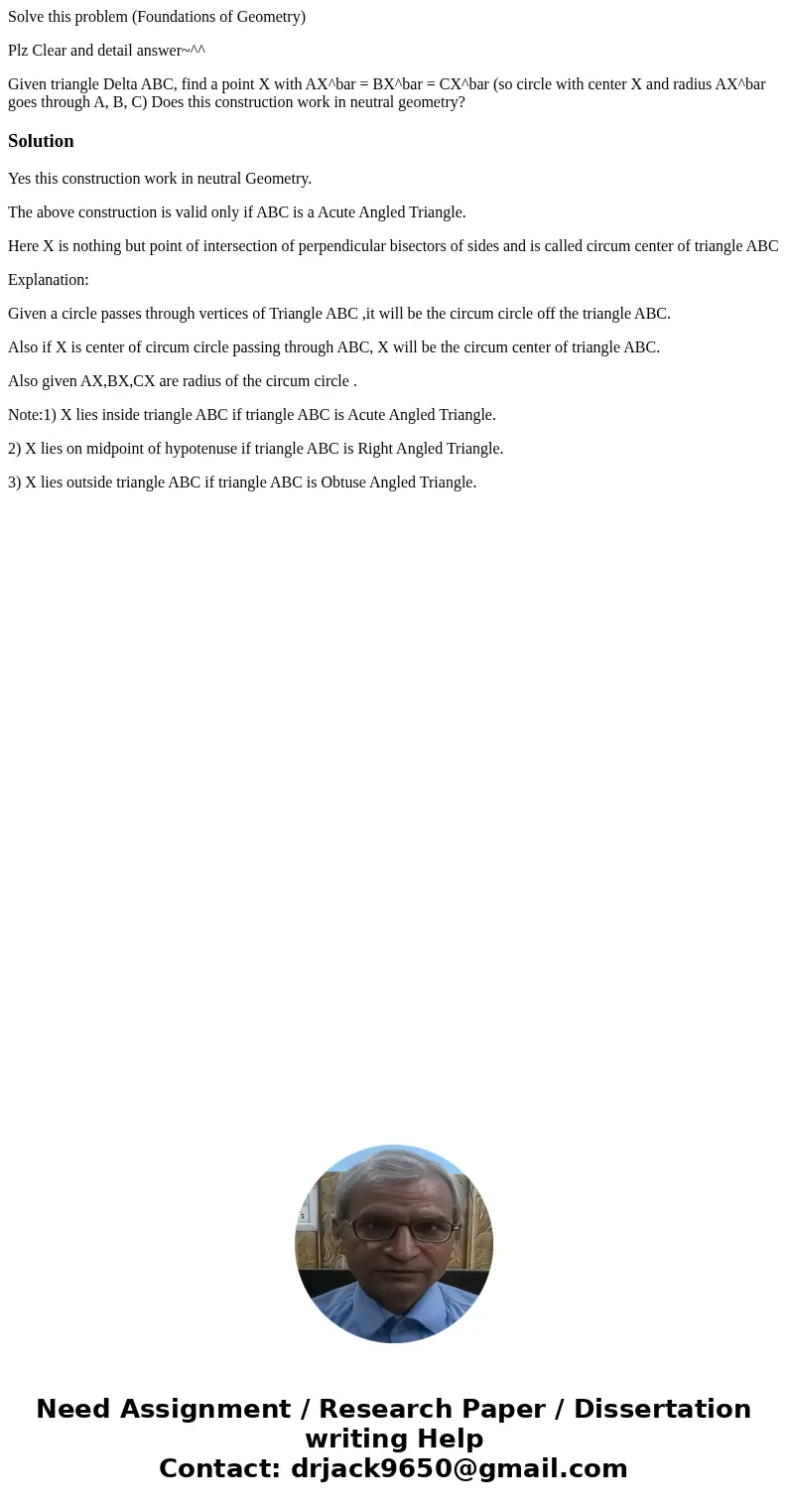 Solve this problem (Foundations of Geometry) Plz Clear and detail answer~^^ Given triangle Delta ABC, find a point X with AX^bar = BX^bar = CX^bar (so circle wi