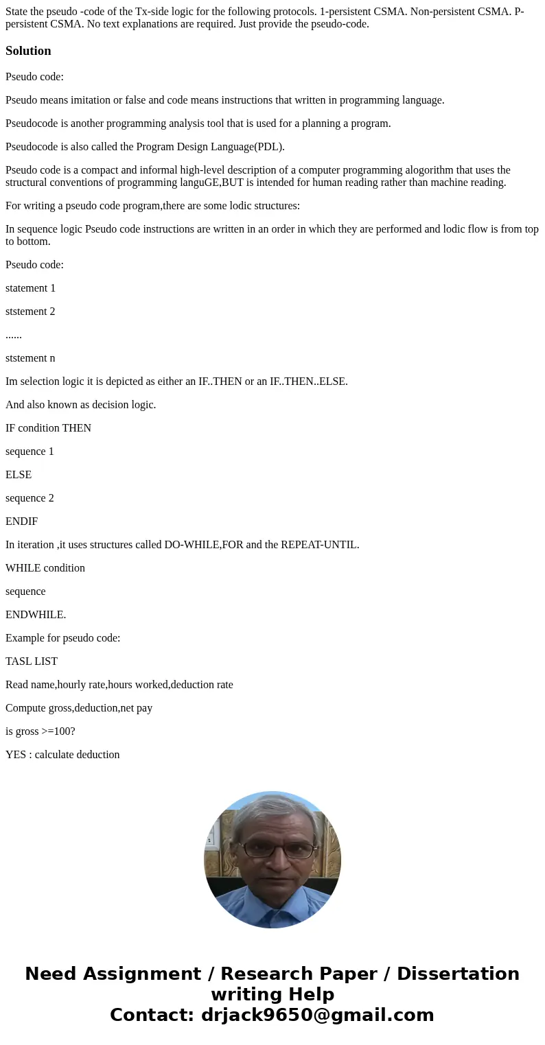 State the pseudo -code of the Tx-side logic for the following protocols. 1-persistent CSMA. Non-persistent CSMA. P-persistent CSMA. No text explanations are re  State the pseudo -code of the Tx-side logic for the following protocols. 1-persistent CSMA. Non-persistent CSMA. P-persistent CSMA. No text explanations are re