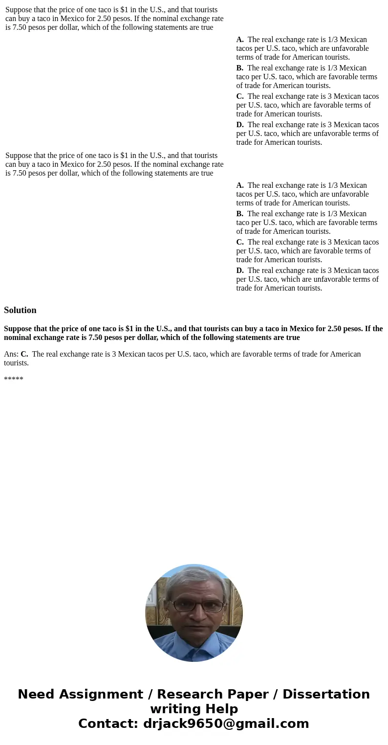  Suppose that the price of one taco is $1 in the U.S., and that tourists can buy a taco in Mexico for 2.50 pesos. If the nominal exchange rate is 7.50 pesos per