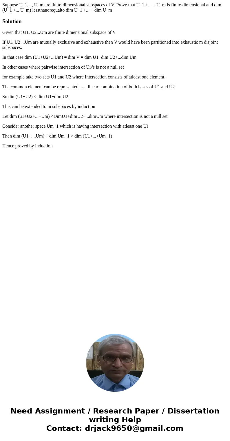  Suppose U_1,..., U_m are finite-dimensional subspaces of V. Prove that U_1 +... + U_m is finite-dimensional and dim (U_1 +... U_m) lessthanorequalto dim U_1 +.