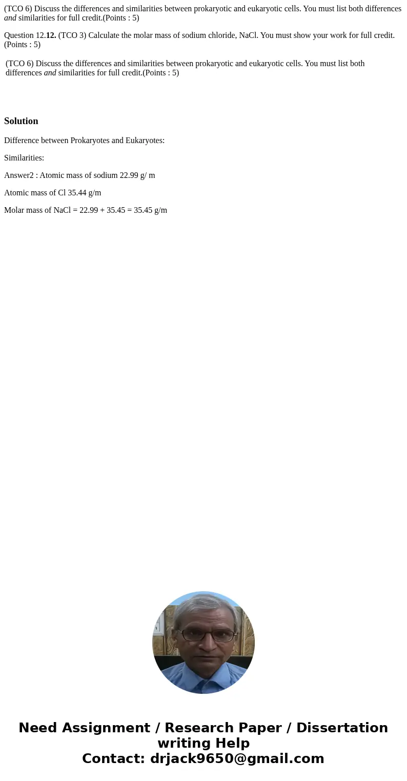 (TCO 6) Discuss the differences and similarities between prokaryotic and eukaryotic cells. You must list both differences and similarities for full credit.(Poin