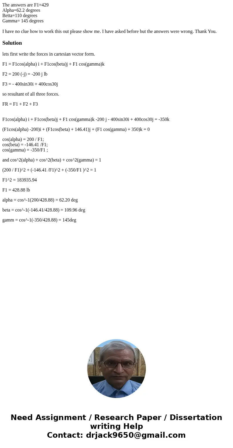 The answers are F1=429 Alpha=62.2 degrees Betta=110 degrees Gamma= 145 degrees I have no clue how to work this out please show me. I have asked before but the a The answers are F1=429 Alpha=62.2 degrees Betta=110 degrees Gamma= 145 degrees I have no clue how to work this out please show me. I have asked before but the a
