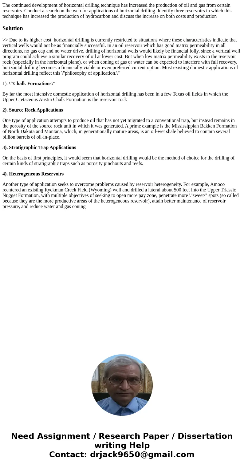 The continued development of horizontal drilling technique has increased the production of oil and gas from certain reservoirs. Conduct a search on the web for  The continued development of horizontal drilling technique has increased the production of oil and gas from certain reservoirs. Conduct a search on the web for