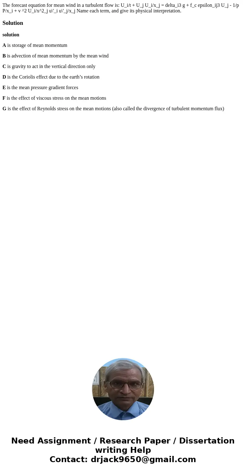 The forecast equation for mean wind in a turbulent flow is: U_i/t + U_j U_i/x_j = delta_i3 g + f_c epsilon_ij3 U_j - 1/p P/x_i + v ^2 U_i/x^2_j u\'_i u\'_j/x_j  The forecast equation for mean wind in a turbulent flow is: U_i/t + U_j U_i/x_j = delta_i3 g + f_c epsilon_ij3 U_j - 1/p P/x_i + v ^2 U_i/x^2_j u\'_i u\'_j/x_j