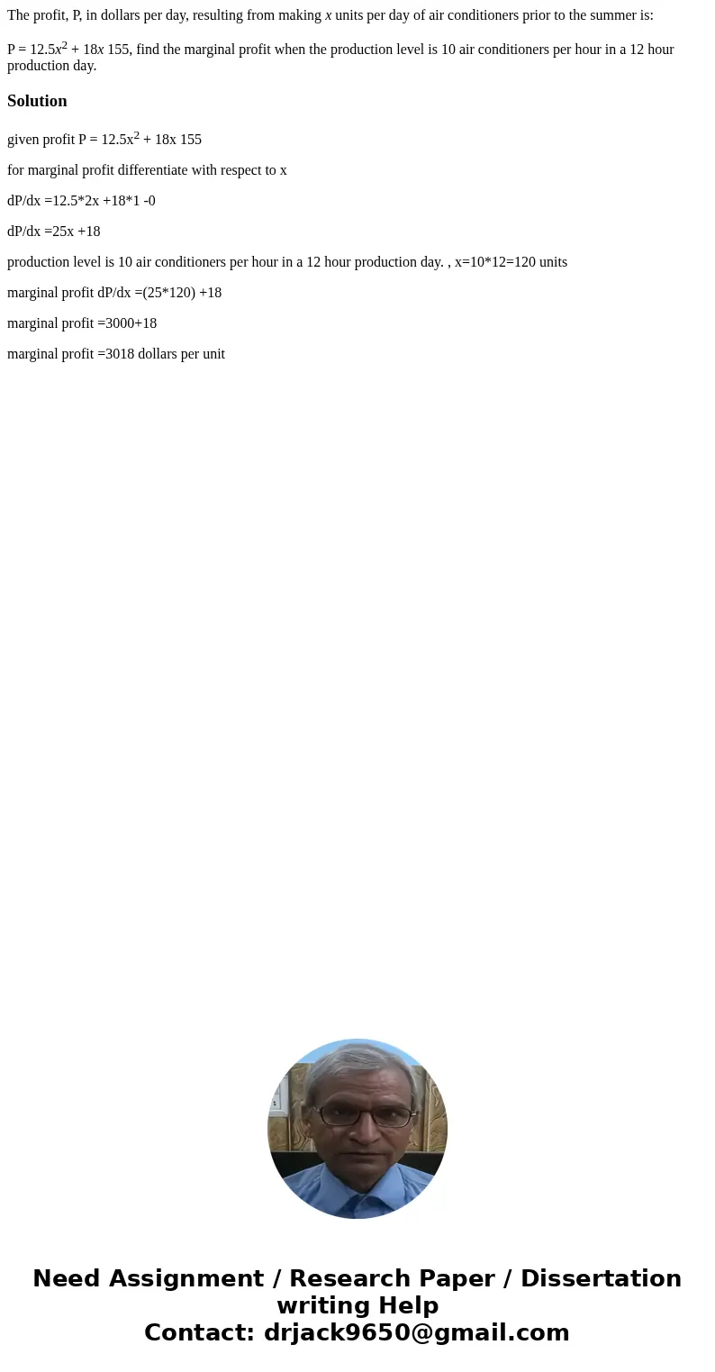 The profit, P, in dollars per day, resulting from making x units per day of air conditioners prior to the summer is: P = 12.5x2 + 18x 155, find the marginal pro The profit, P, in dollars per day, resulting from making x units per day of air conditioners prior to the summer is: P = 12.5x2 + 18x 155, find the marginal pro