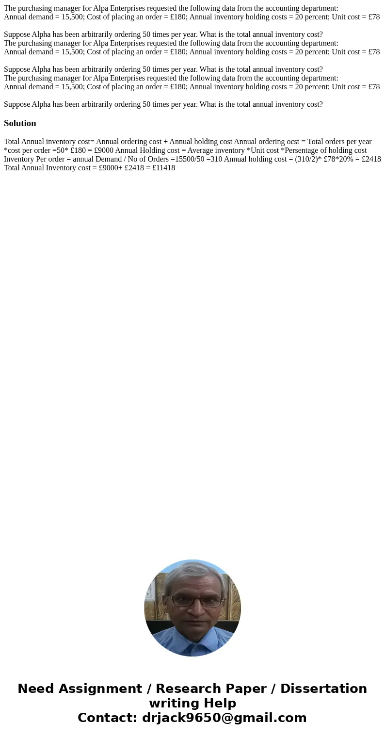 The purchasing manager for Alpa Enterprises requested the following data from the accounting department: Annual demand = 15,500; Cost of placing an order = £18  The purchasing manager for Alpa Enterprises requested the following data from the accounting department: Annual demand = 15,500; Cost of placing an order = £18