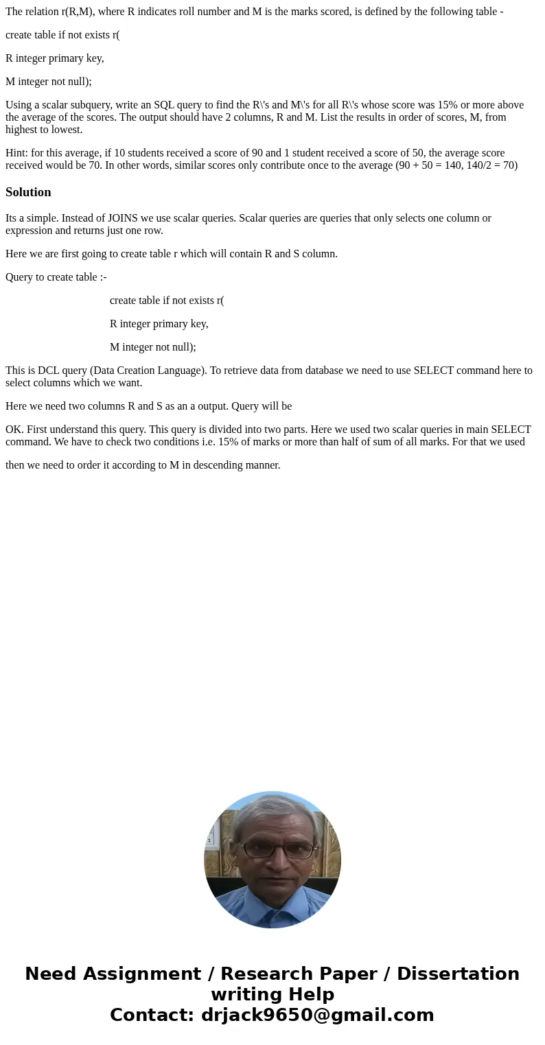 The relation r(R,M), where R indicates roll number and M is the marks scored, is defined by the following table - create table if not exists r( R integer primar
