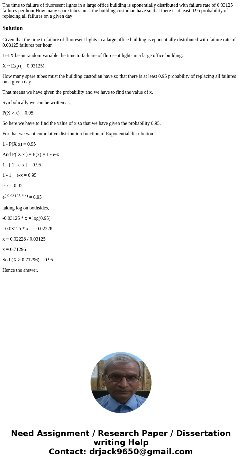 The time to failure of fluoresent lights in a large office building is eponentially distributed with failure rate of 0.03125 failures per hour.How many spare tu The time to failure of fluoresent lights in a large office building is eponentially distributed with failure rate of 0.03125 failures per hour.How many spare tu
