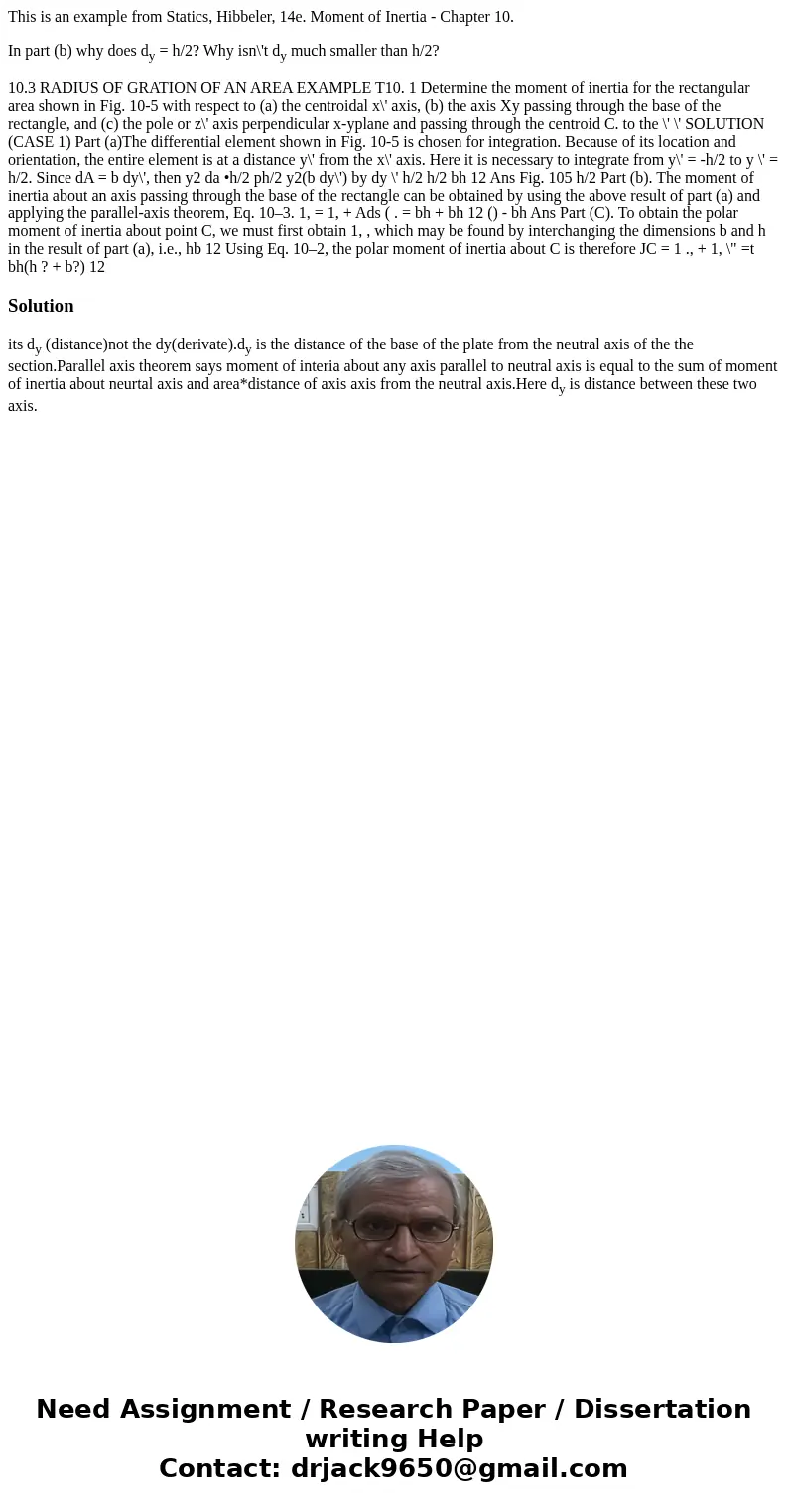 This is an example from Statics, Hibbeler, 14e. Moment of Inertia - Chapter 10. In part (b) why does dy = h/2? Why isn\'t dy much smaller than h/2? 10.3 RADIUS  This is an example from Statics, Hibbeler, 14e. Moment of Inertia - Chapter 10. In part (b) why does dy = h/2? Why isn\'t dy much smaller than h/2? 10.3 RADIUS