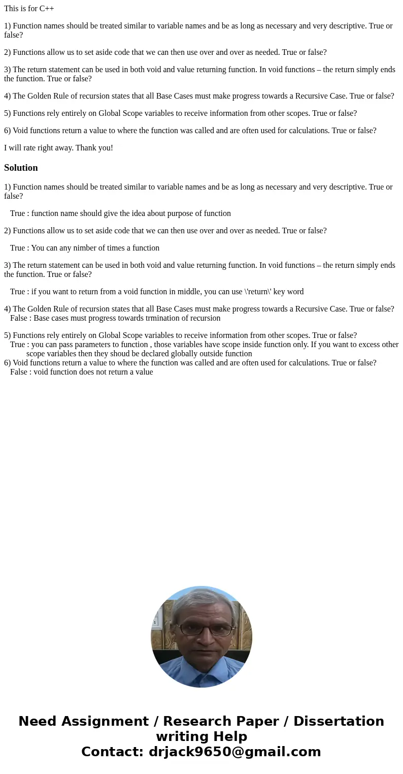 This is for C++ 1) Function names should be treated similar to variable names and be as long as necessary and very descriptive. True or false? 2) Functions allo