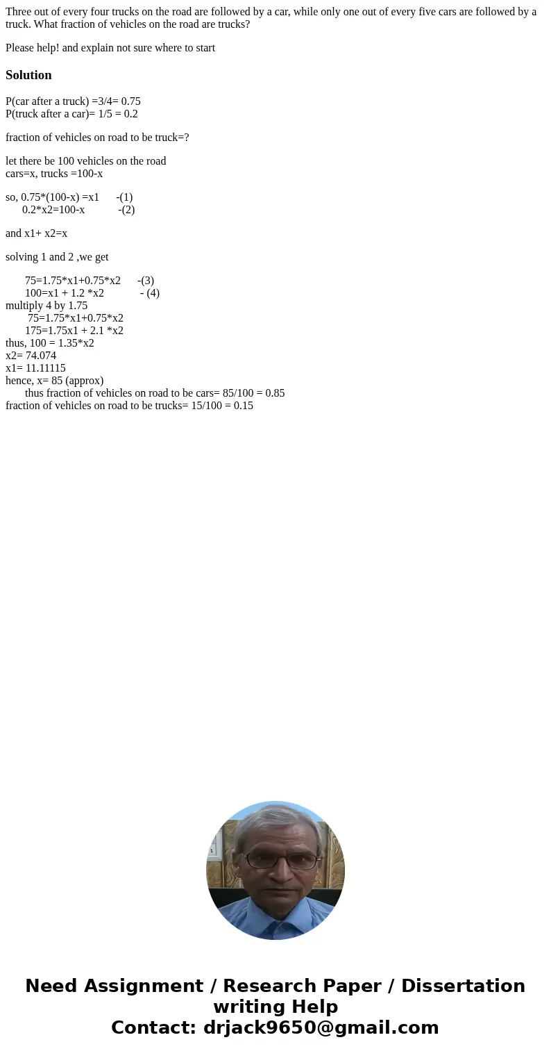 Three out of every four trucks on the road are followed by a car, while only one out of every five cars are followed by a truck. What fraction of vehicles on th Three out of every four trucks on the road are followed by a car, while only one out of every five cars are followed by a truck. What fraction of vehicles on th