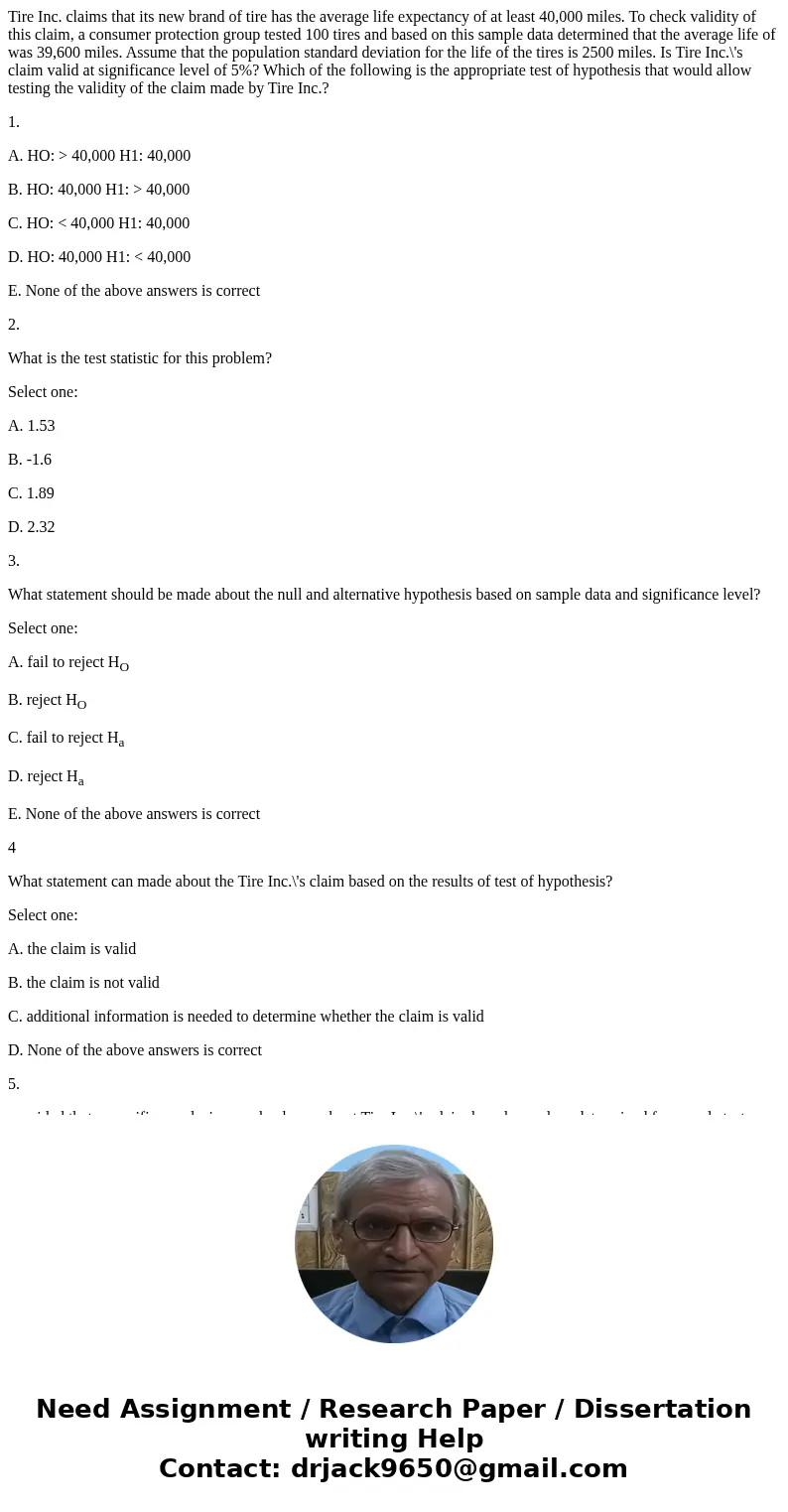 Tire Inc. claims that its new brand of tire has the average life expectancy of at least 40,000 miles. To check validity of this claim, a consumer protection gro Tire Inc. claims that its new brand of tire has the average life expectancy of at least 40,000 miles. To check validity of this claim, a consumer protection gro