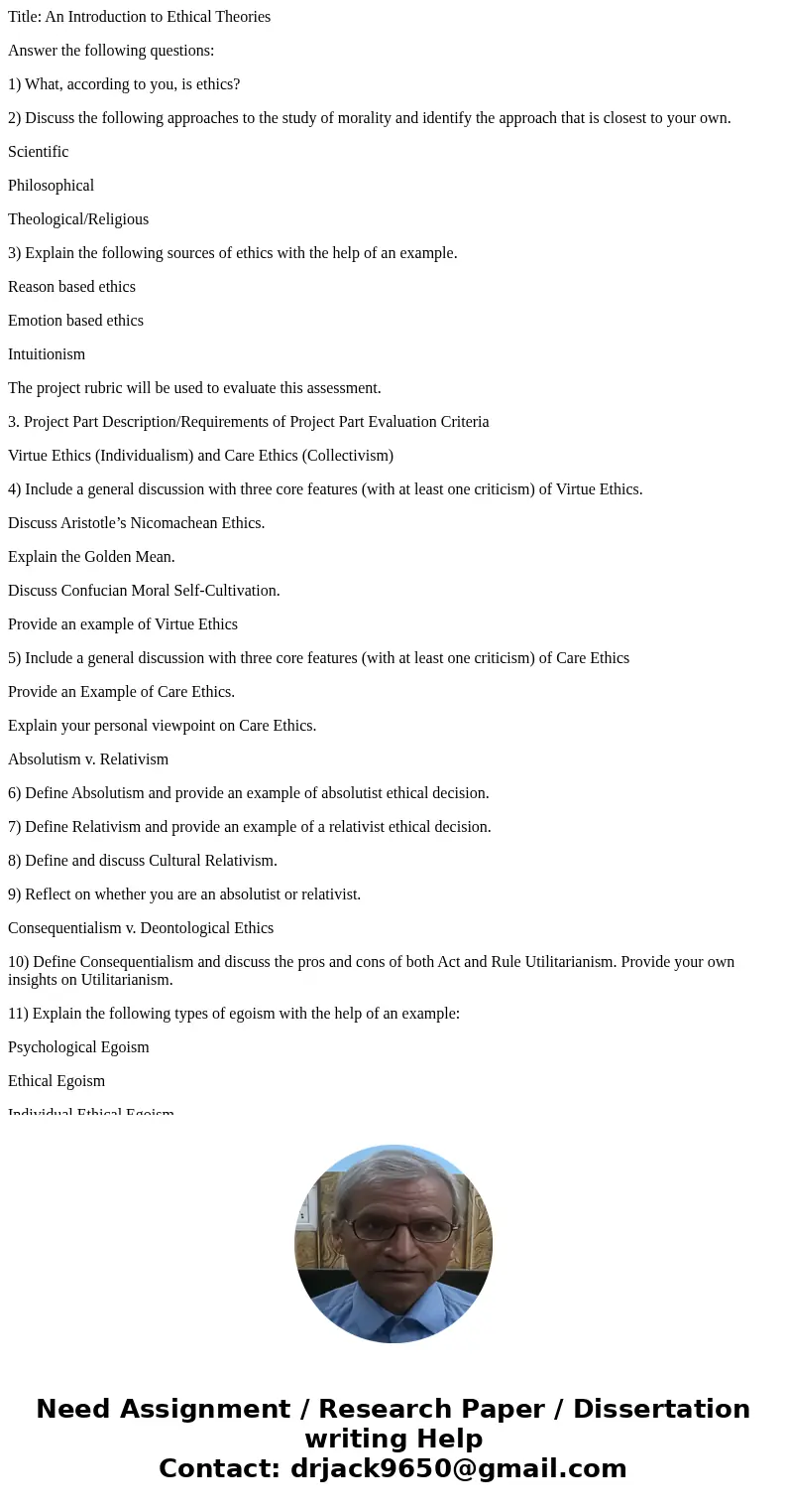 Title: An Introduction to Ethical Theories Answer the following questions: 1) What, according to you, is ethics? 2) Discuss the following approaches to the stud Title: An Introduction to Ethical Theories Answer the following questions: 1) What, according to you, is ethics? 2) Discuss the following approaches to the stud