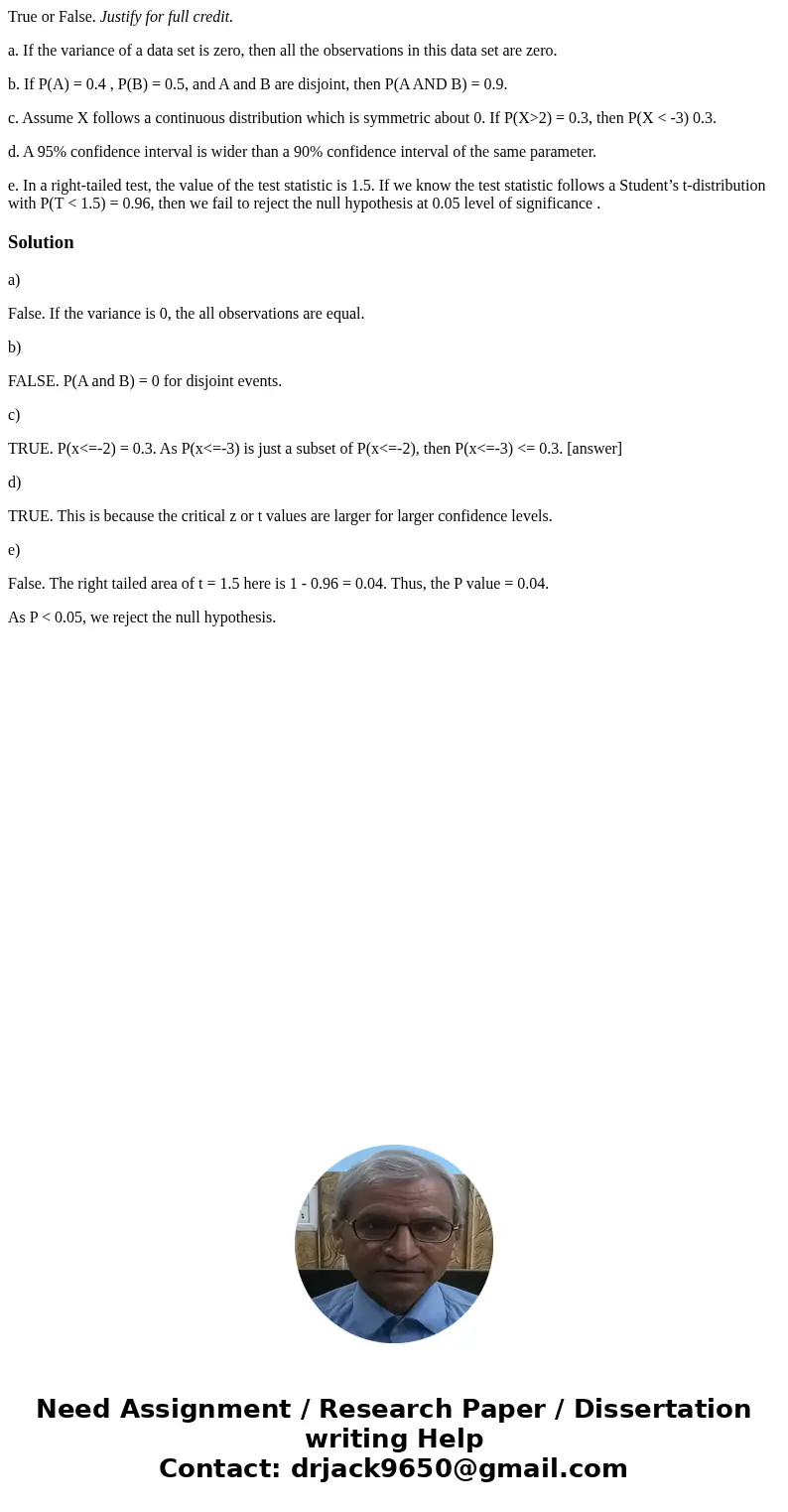 True or False. Justify for full credit. a. If the variance of a data set is zero, then all the observations in this data set are zero. b. If P(A) = 0.4 , P(B) =