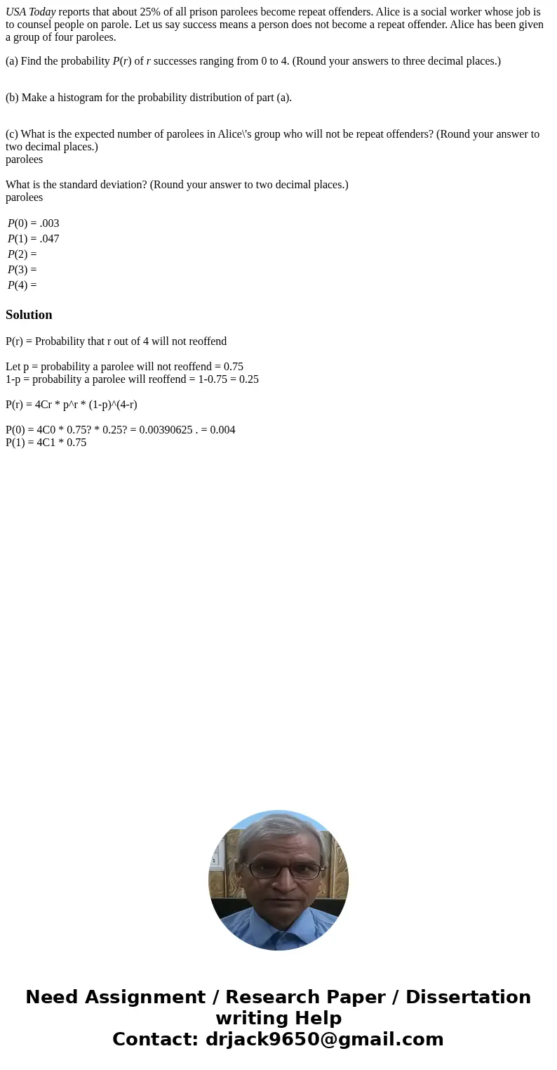 USA Today reports that about 25% of all prison parolees become repeat offenders. Alice is a social worker whose job is to counsel people on parole. Let us say s USA Today reports that about 25% of all prison parolees become repeat offenders. Alice is a social worker whose job is to counsel people on parole. Let us say s