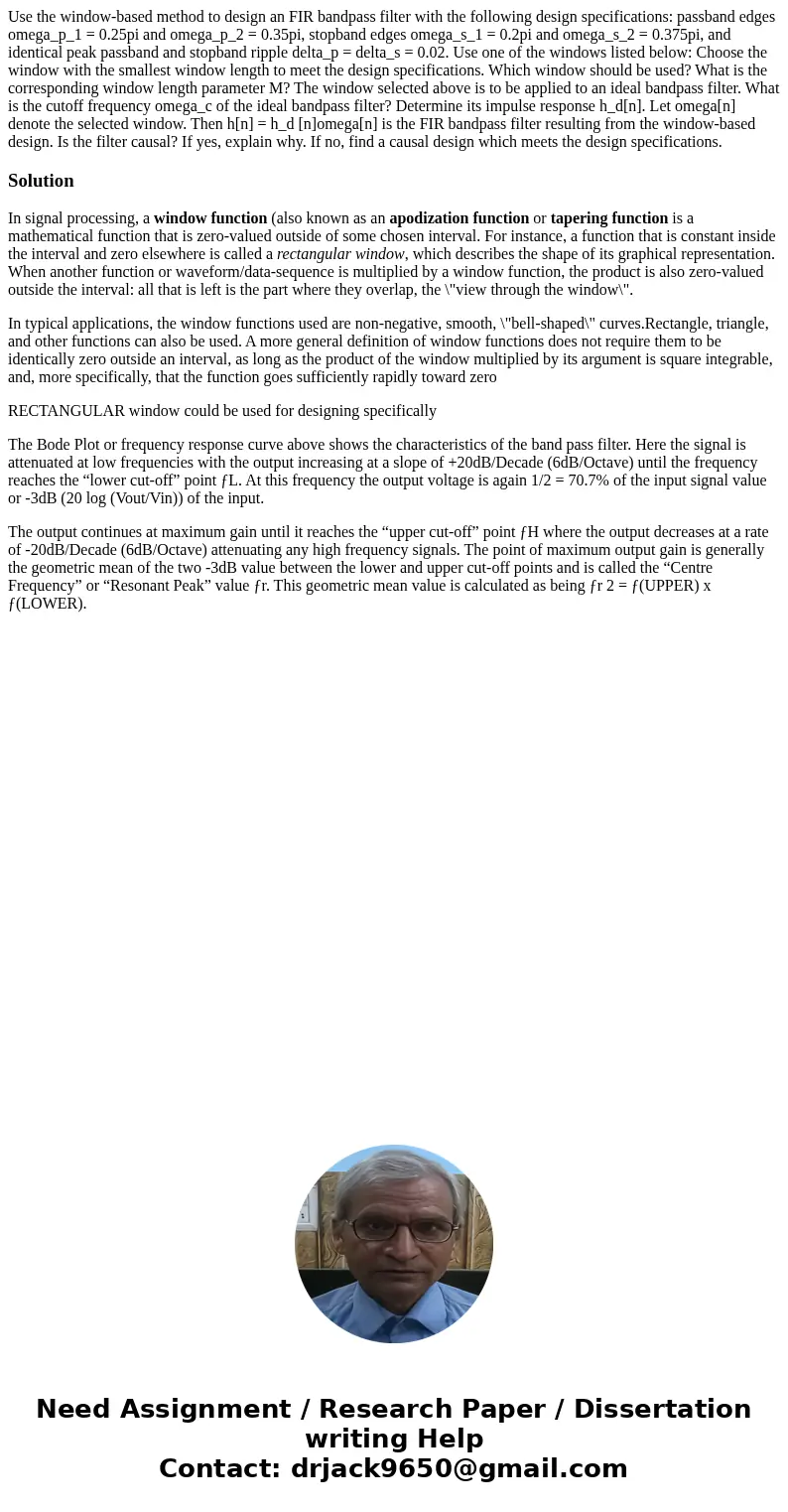 Use the window-based method to design an FIR bandpass filter with the following design specifications: passband edges omega_p_1 = 0.25pi and omega_p_2 = 0.35pi  Use the window-based method to design an FIR bandpass filter with the following design specifications: passband edges omega_p_1 = 0.25pi and omega_p_2 = 0.35pi