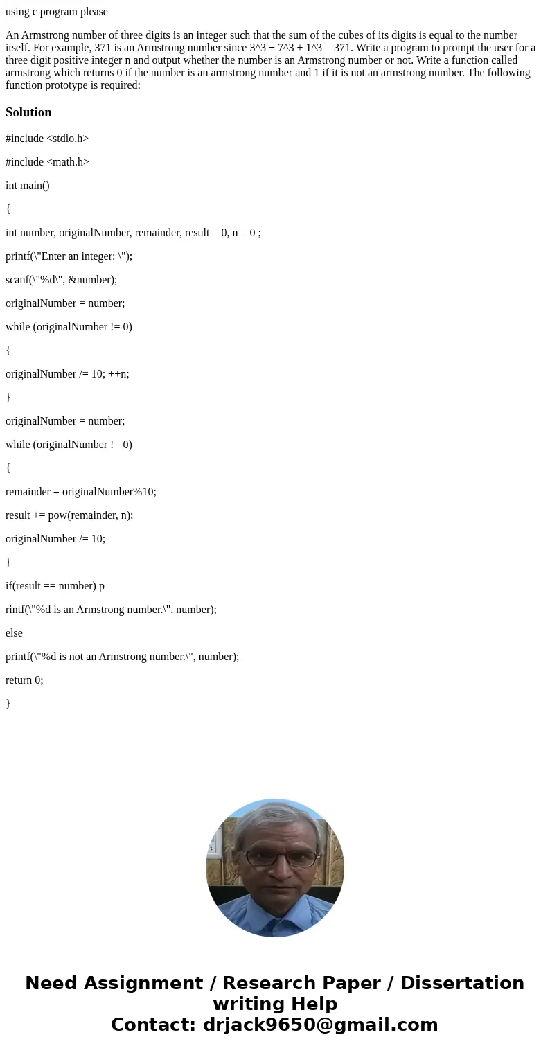 using c program please An Armstrong number of three digits is an integer such that the sum of the cubes of its digits is equal to the number itself. For example using c program please An Armstrong number of three digits is an integer such that the sum of the cubes of its digits is equal to the number itself. For example