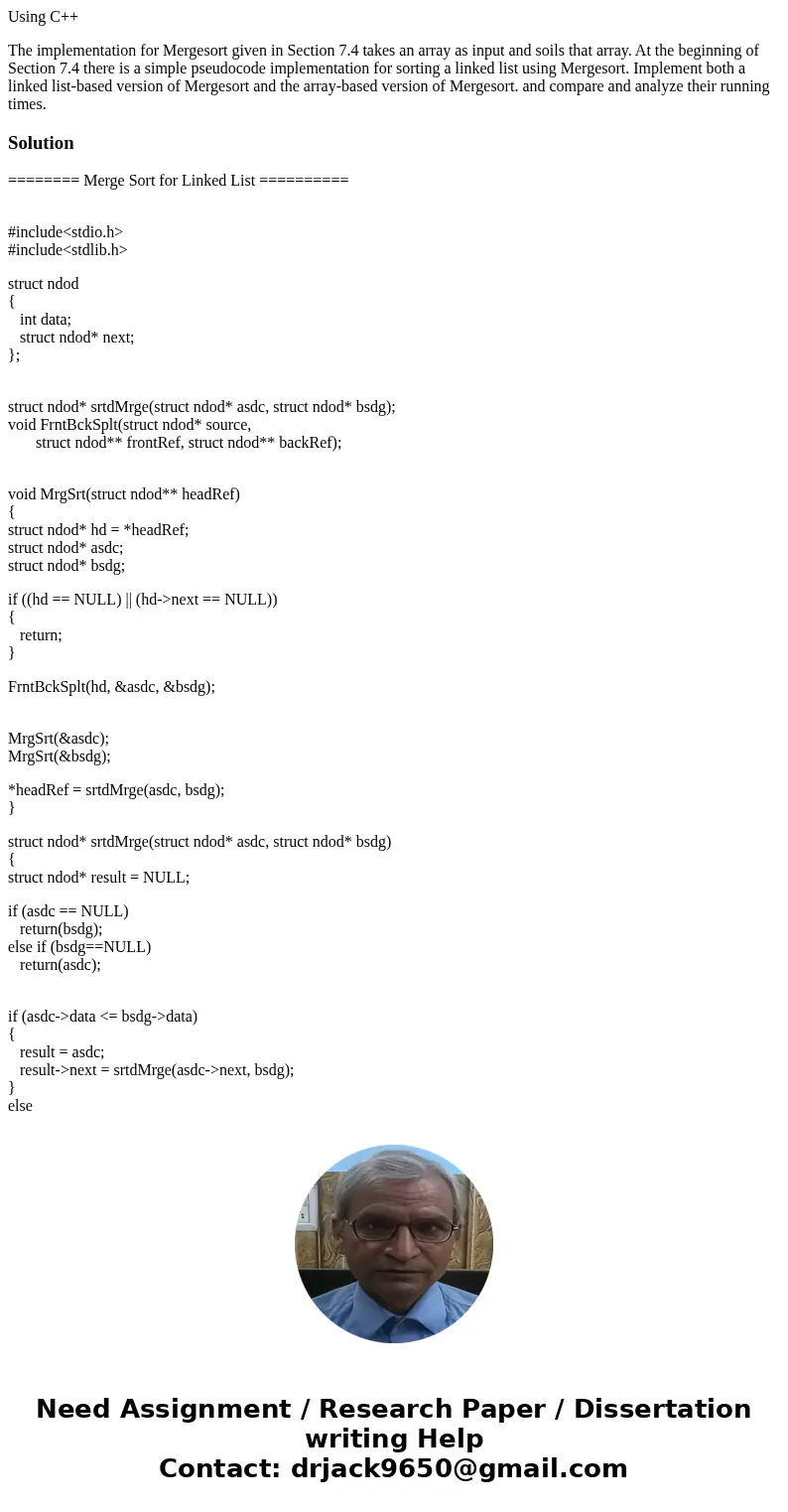 Using C++ The implementation for Mergesort given in Section 7.4 takes an array as input and soils that array. At the beginning of Section 7.4 there is a simple  Using C++ The implementation for Mergesort given in Section 7.4 takes an array as input and soils that array. At the beginning of Section 7.4 there is a simple