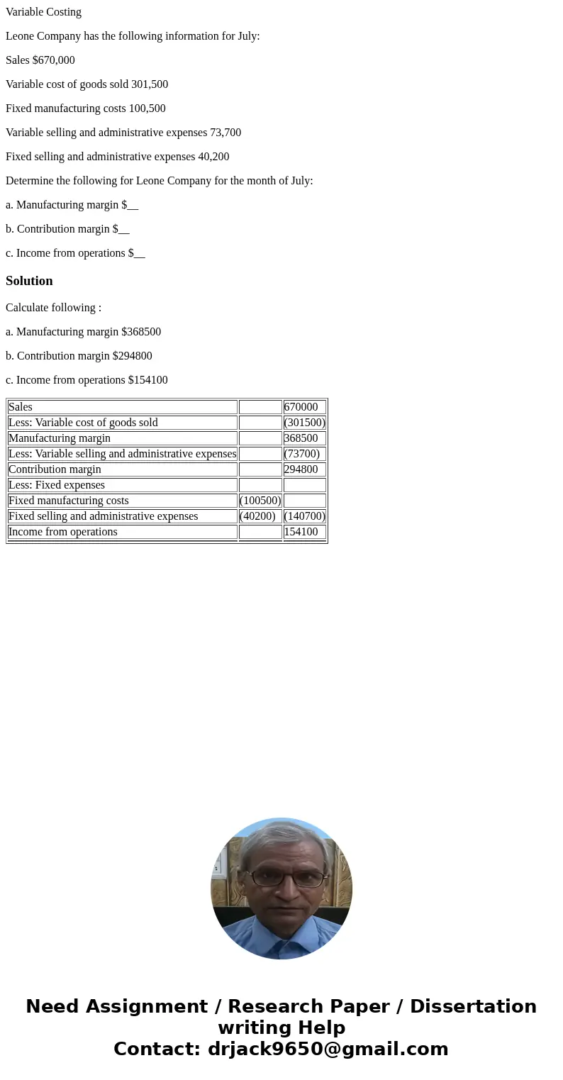 Variable Costing Leone Company has the following information for July: Sales $670,000 Variable cost of goods sold 301,500 Fixed manufacturing costs 100,500 Vari Variable Costing Leone Company has the following information for July: Sales $670,000 Variable cost of goods sold 301,500 Fixed manufacturing costs 100,500 Vari
