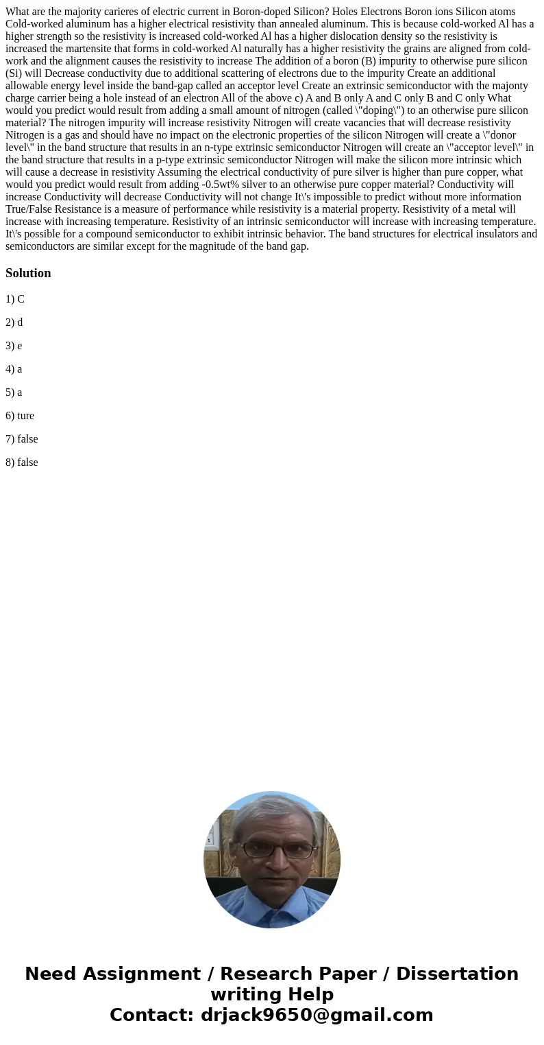 What are the majority carieres of electric current in Boron-doped Silicon? Holes Electrons Boron ions Silicon atoms Cold-worked aluminum has a higher electrica  What are the majority carieres of electric current in Boron-doped Silicon? Holes Electrons Boron ions Silicon atoms Cold-worked aluminum has a higher electrica