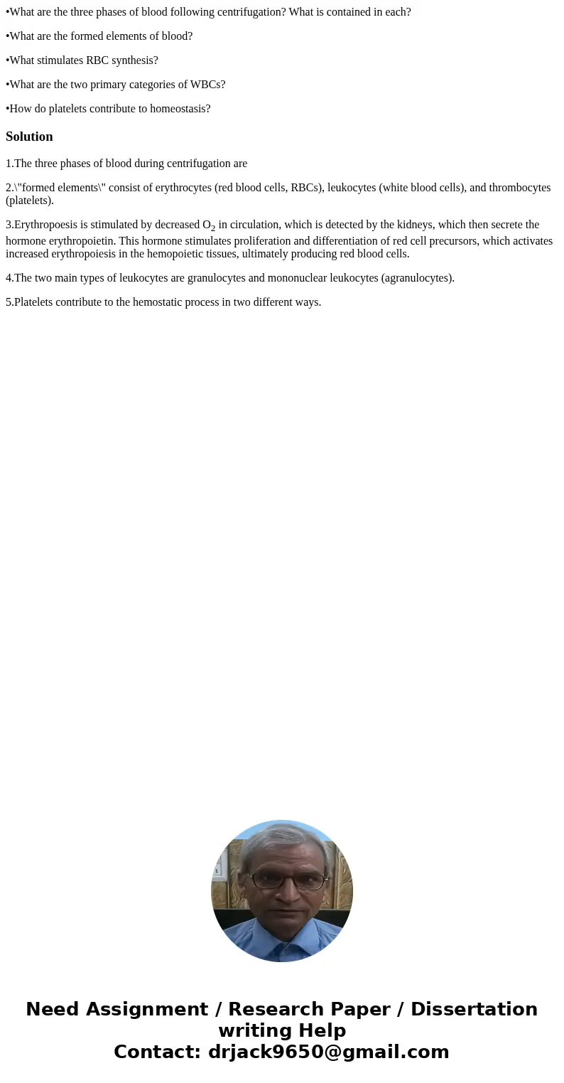 •What are the three phases of blood following centrifugation? What is contained in each? •What are the formed elements of blood? •What stimulates RBC synthesis? •What are the three phases of blood following centrifugation? What is contained in each? •What are the formed elements of blood? •What stimulates RBC synthesis?