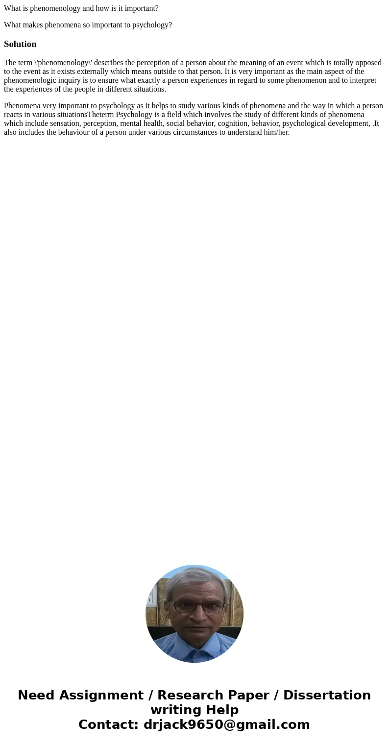 What is phenomenology and how is it important? What makes phenomena so important to psychology?SolutionThe term \'phenomenology\' describes the perception of a 