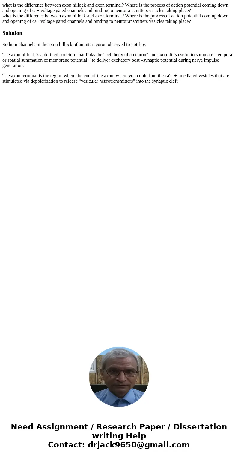 what is the difference between axon hillock and axon terminal? Where is the process of action potential coming down and opening of ca+ voltage gated channels a  what is the difference between axon hillock and axon terminal? Where is the process of action potential coming down and opening of ca+ voltage gated channels a