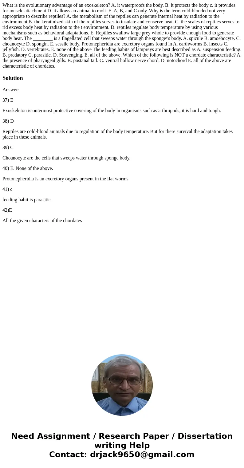 What is the evolutionary advantage of an exoskeleton? A. it waterproofs the body. B. it protects the body c. it provides for muscle attachment D. it allows an   What is the evolutionary advantage of an exoskeleton? A. it waterproofs the body. B. it protects the body c. it provides for muscle attachment D. it allows an