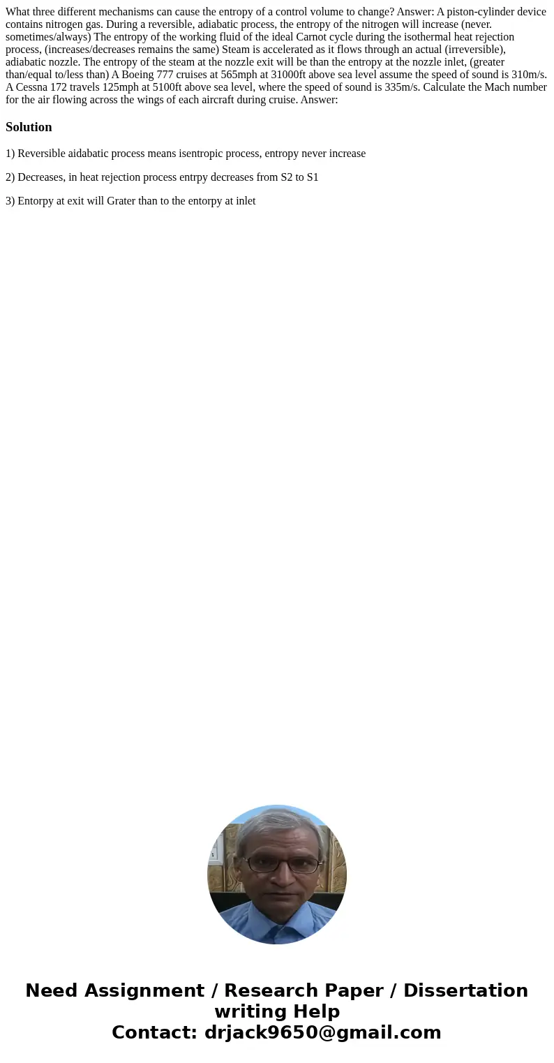  What three different mechanisms can cause the entropy of a control volume to change? Answer: A piston-cylinder device contains nitrogen gas. During a reversibl