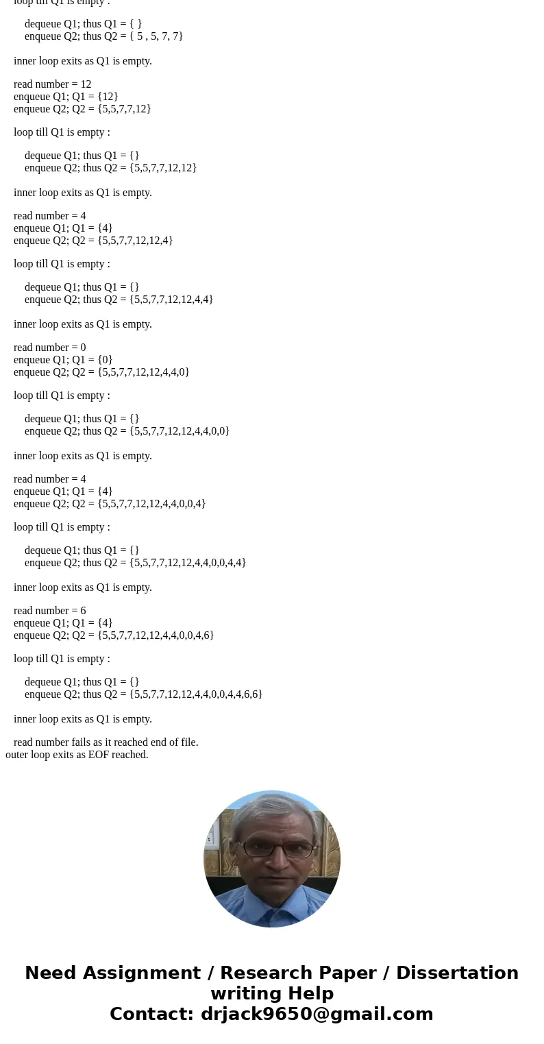 What would be the contents of queue Q1 and queue Q2 after the following code is executed and the following data are entered? 1 Q1 = createQueue 2 Q2 = createQue What would be the contents of queue Q1 and queue Q2 after the following code is executed and the following data are entered? 1 Q1 = createQueue 2 Q2 = createQue