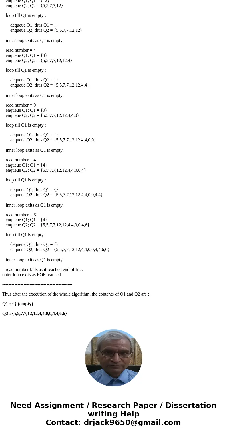 What would be the contents of queue Q1 and queue Q2 after the following code is executed and the following data are entered? 1 Q1 = createQueue 2 Q2 = createQue What would be the contents of queue Q1 and queue Q2 after the following code is executed and the following data are entered? 1 Q1 = createQueue 2 Q2 = createQue