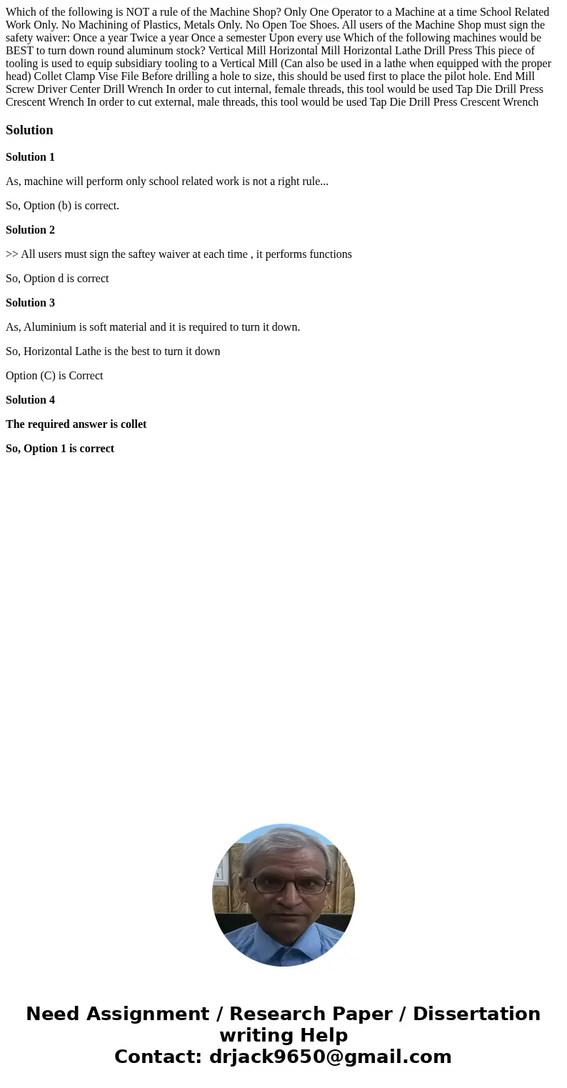  Which of the following is NOT a rule of the Machine Shop? Only One Operator to a Machine at a time School Related Work Only. No Machining of Plastics, Metals O