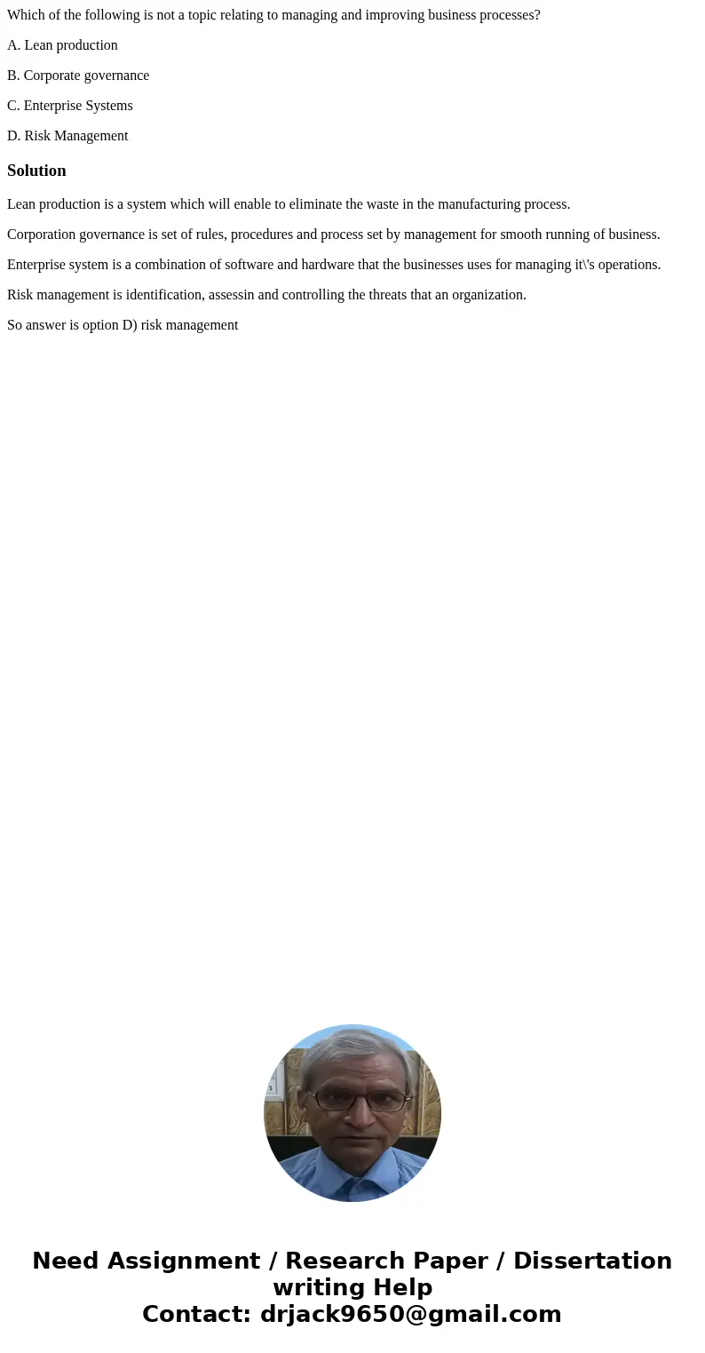 Which of the following is not a topic relating to managing and improving business processes? A. Lean production B. Corporate governance C. Enterprise Systems D. Which of the following is not a topic relating to managing and improving business processes? A. Lean production B. Corporate governance C. Enterprise Systems D.