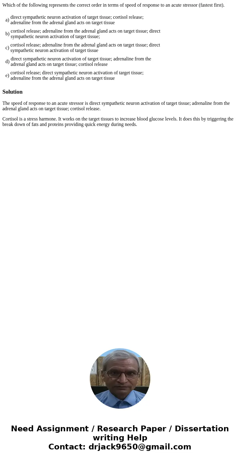 Which of the following represents the correct order in terms of speed of response to an acute stressor (fastest first). a) direct sympathetic neuron activation 
