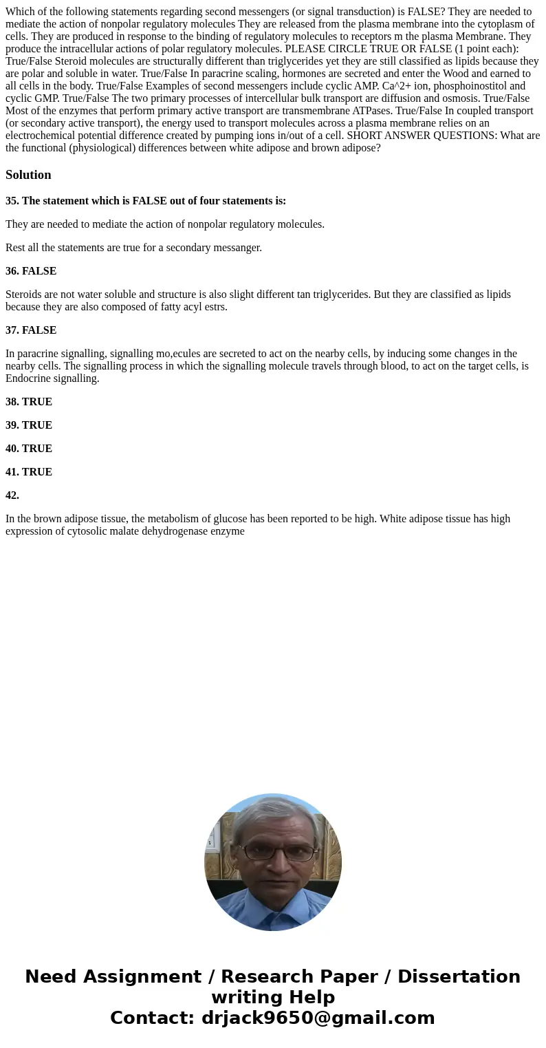  Which of the following statements regarding second messengers (or signal transduction) is FALSE? They are needed to mediate the action of nonpolar regulatory m