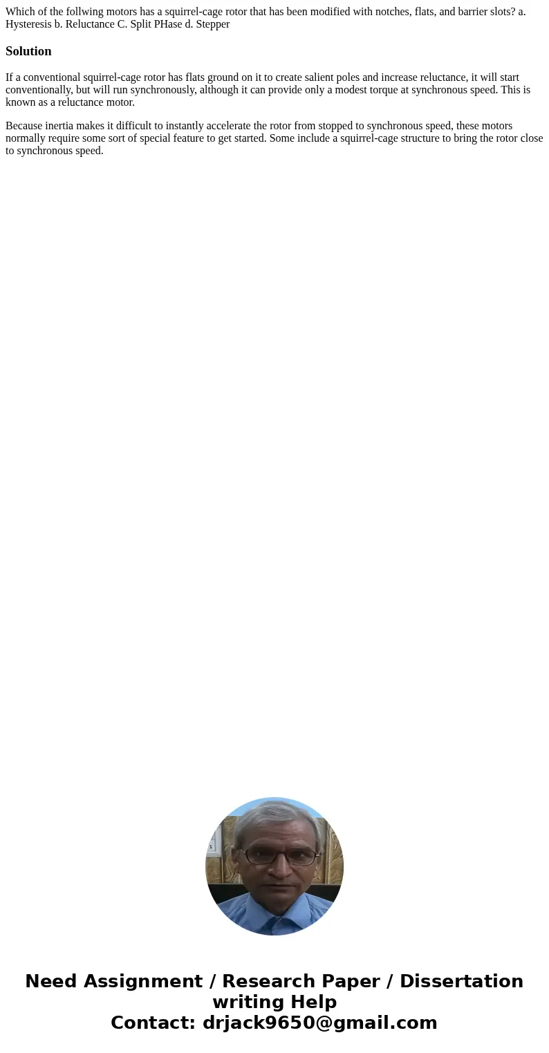 Which of the follwing motors has a squirrel-cage rotor that has been modified with notches, flats, and barrier slots? a. Hysteresis b. Reluctance C. Split PHase