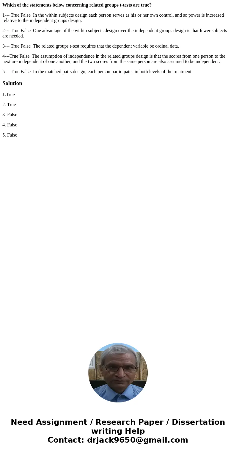 Which of the statements below concerning related groups t-tests are true? 1--- True False In the within subjects design each person serves as his or her own con Which of the statements below concerning related groups t-tests are true? 1--- True False In the within subjects design each person serves as his or her own con