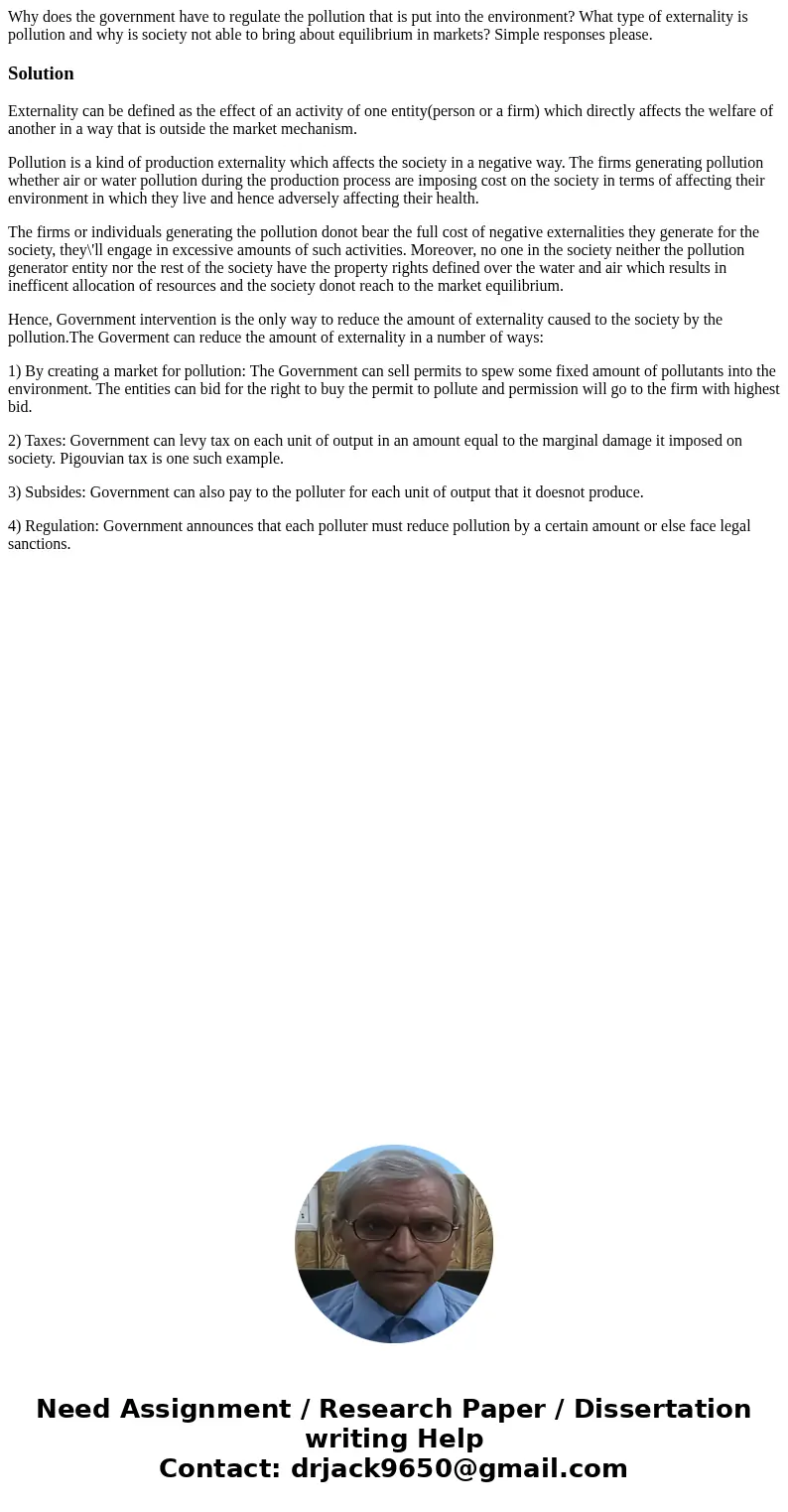 Why does the government have to regulate the pollution that is put into the environment? What type of externality is pollution and why is society not able to br